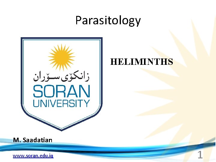 Parasitology HELIMINTHS M. Saadatian www. soran. edu. iq 1 