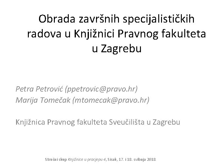 Obrada završnih specijalističkih radova u Knjižnici Pravnog fakulteta u Zagrebu Petra Petrović (ppetrovic@pravo. hr)