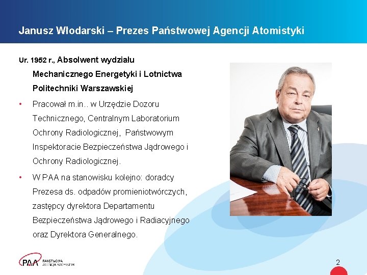 Janusz Włodarski – Prezes Państwowej Agencji Atomistyki Ur. 1952 r. , Absolwent wydziału Mechanicznego
