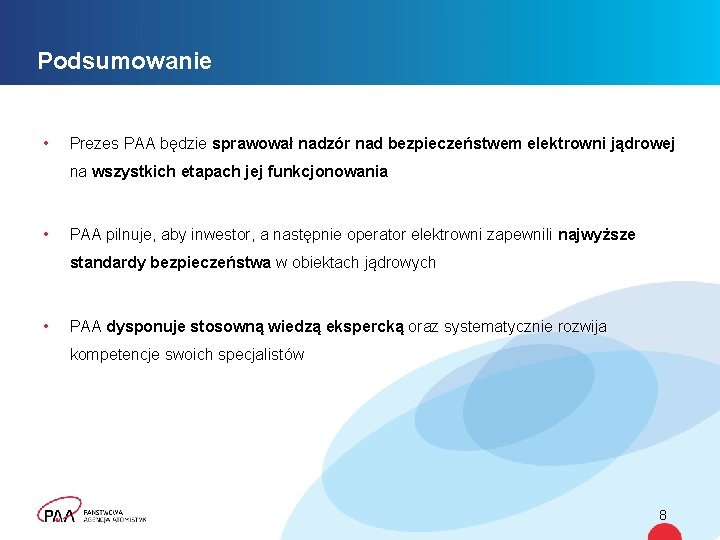 Podsumowanie • Prezes PAA będzie sprawował nadzór nad bezpieczeństwem elektrowni jądrowej na wszystkich etapach