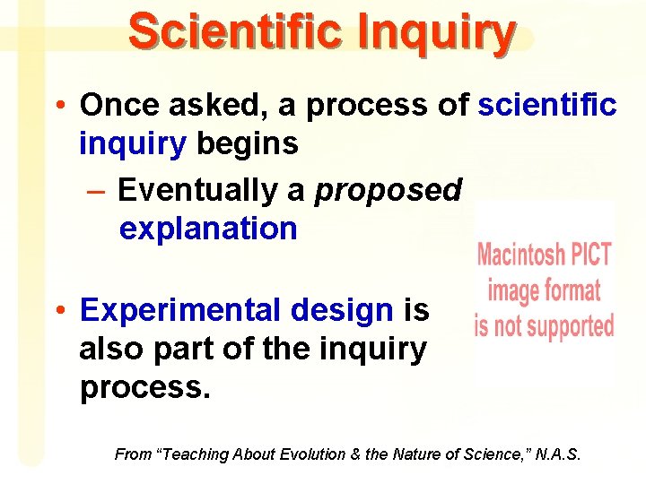 Scientific Inquiry • Once asked, a process of scientific inquiry begins – Eventually a