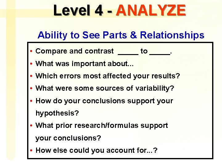 Level 4 - ANALYZE Ability to See Parts & Relationships • Compare and contrast