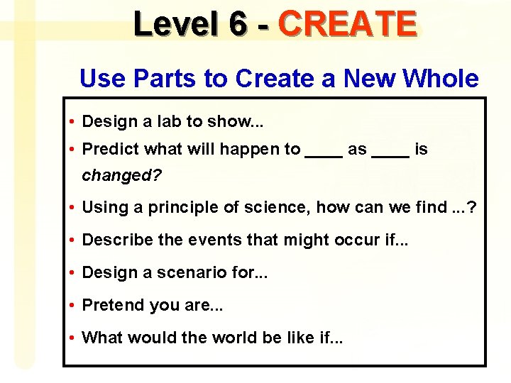 Level 6 - CREATE Use Parts to Create a New Whole • Design a