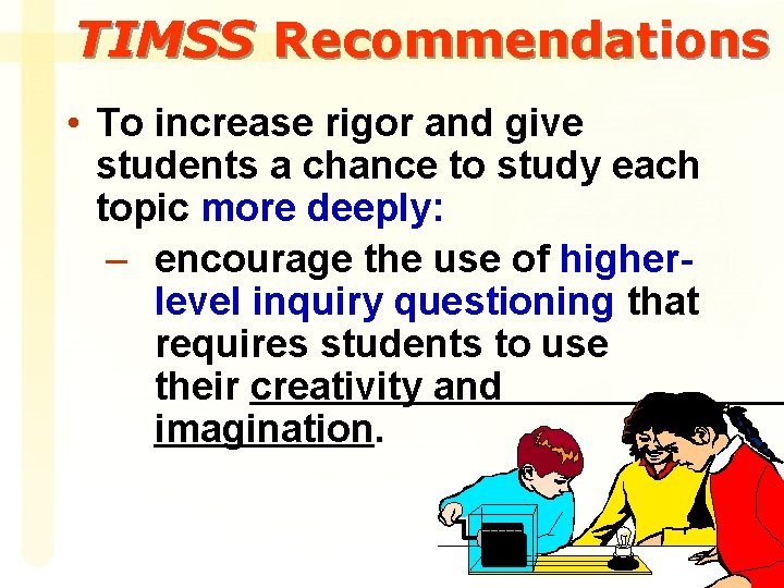 TIMSS Recommendations • To increase rigor and give students a chance to study each
