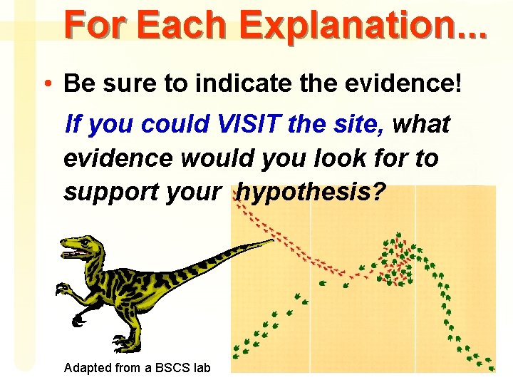 For Each Explanation. . . • Be sure to indicate the evidence! If you