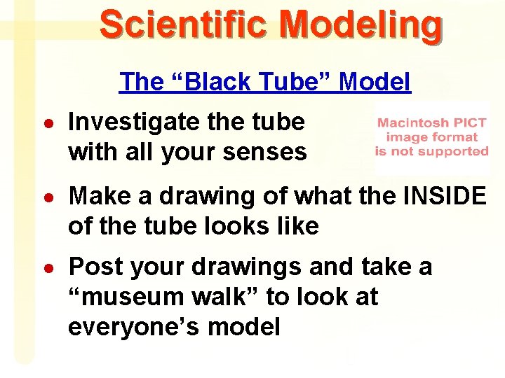 Scientific Modeling The “Black Tube” Model · Investigate the tube with all your senses