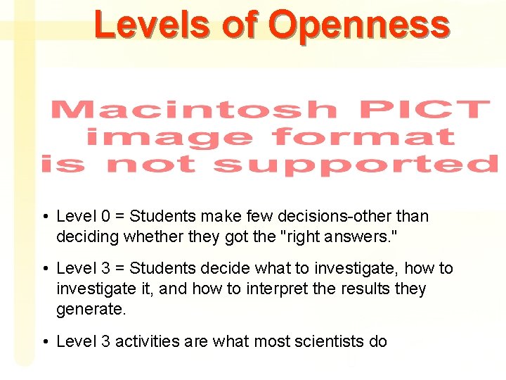 Levels of Openness • Level 0 = Students make few decisions-other than deciding whether