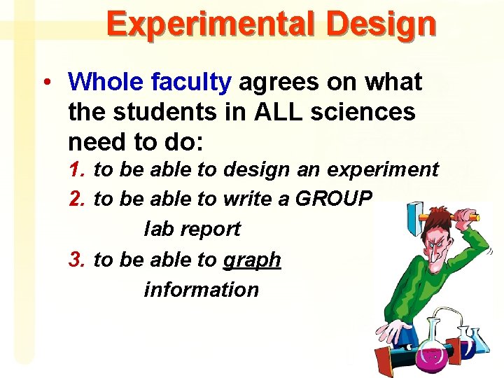 Experimental Design • Whole faculty agrees on what the students in ALL sciences need