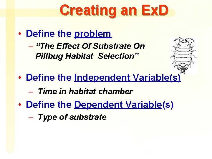 Creating an Ex. D • Define the problem – “The Effect Of Substrate On