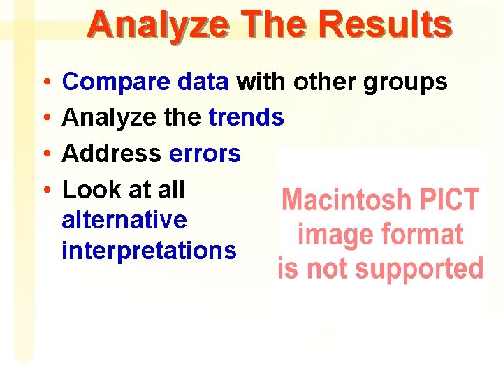 Analyze The Results • • Compare data with other groups Analyze the trends Address