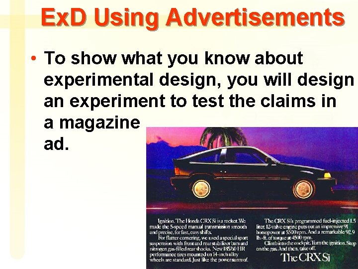 Ex. D Using Advertisements • To show what you know about experimental design, you