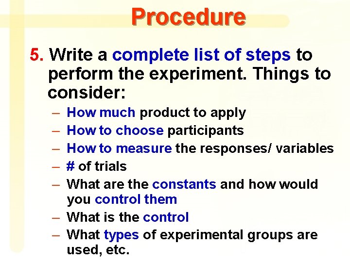 Procedure 5. Write a complete list of steps to perform the experiment. Things to