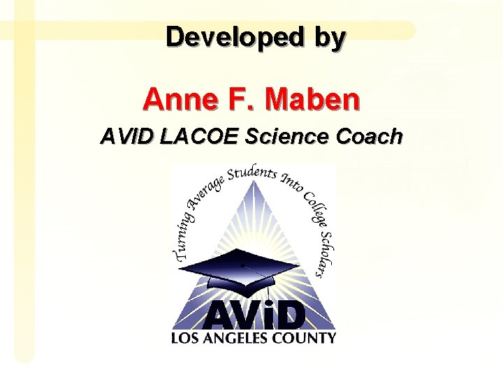 Developed by Anne F. Maben AVID LACOE Science Coach 