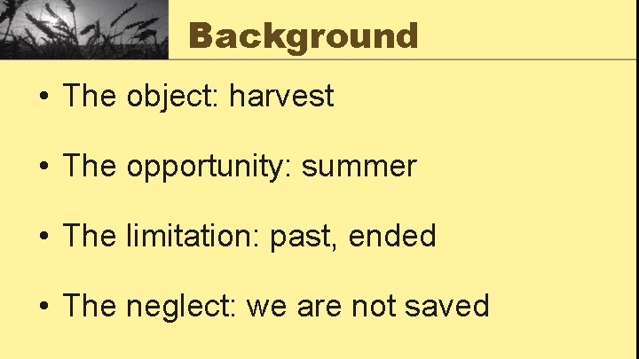 Background • The object: harvest • The opportunity: summer • The limitation: past, ended