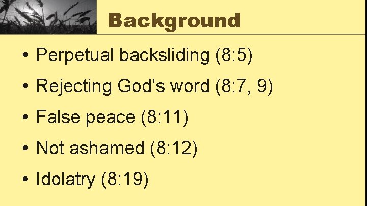 Background • Perpetual backsliding (8: 5) • Rejecting God’s word (8: 7, 9) •