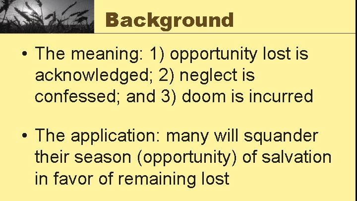 Background • The meaning: 1) opportunity lost is acknowledged; 2) neglect is confessed; and