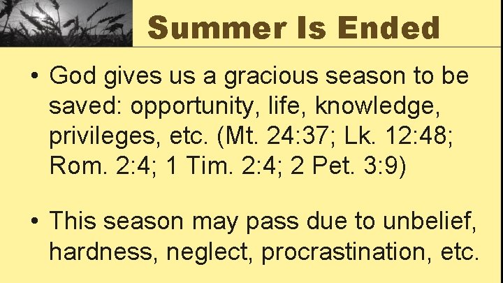 Summer Is Ended • God gives us a gracious season to be saved: opportunity,