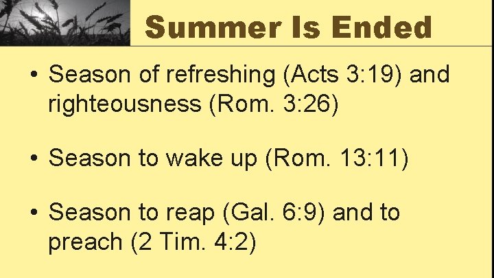 Summer Is Ended • Season of refreshing (Acts 3: 19) and righteousness (Rom. 3: