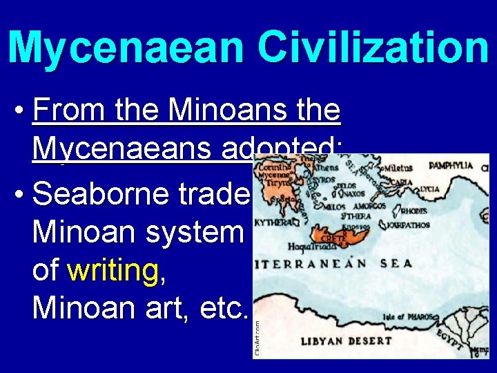 Mycenaean Civilization • From the Minoans the Mycenaeans adopted: • Seaborne trade, Minoan system