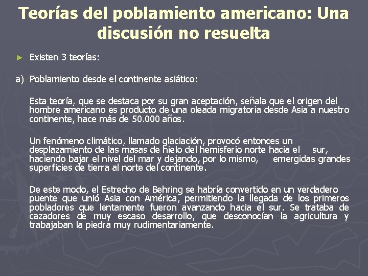 Teorías del poblamiento americano: Una discusión no resuelta ► Existen 3 teorías: a) Poblamiento