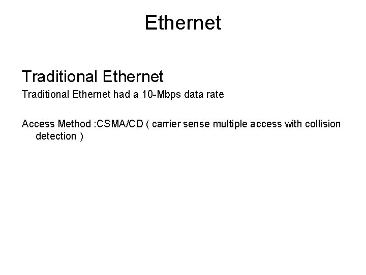 Ethernet Traditional Ethernet had a 10 -Mbps data rate Access Method : CSMA/CD ( Ethernet Traditional Ethernet had a 10 -Mbps data rate Access Method : CSMA/CD (
