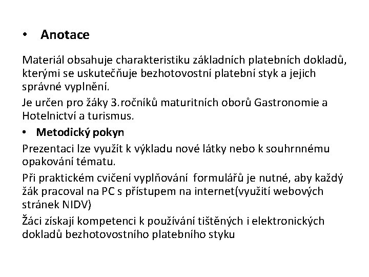 • Anotace Materiál obsahuje charakteristiku základních platebních dokladů, kterými se uskutečňuje bezhotovostní platební • Anotace Materiál obsahuje charakteristiku základních platebních dokladů, kterými se uskutečňuje bezhotovostní platební