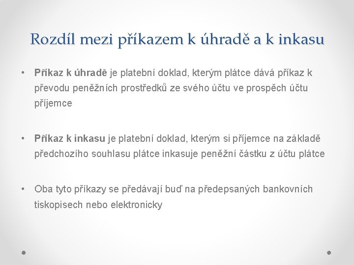 Rozdíl mezi příkazem k úhradě a k inkasu • Příkaz k úhradě je platební Rozdíl mezi příkazem k úhradě a k inkasu • Příkaz k úhradě je platební