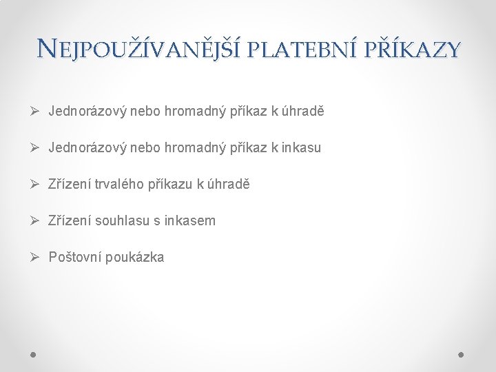 NEJPOUŽÍVANĚJŠÍ PLATEBNÍ PŘÍKAZY Ø Jednorázový nebo hromadný příkaz k úhradě Ø Jednorázový nebo hromadný NEJPOUŽÍVANĚJŠÍ PLATEBNÍ PŘÍKAZY Ø Jednorázový nebo hromadný příkaz k úhradě Ø Jednorázový nebo hromadný
