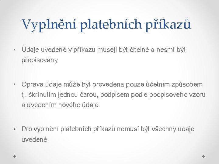 Vyplnění platebních příkazů • Údaje uvedené v příkazu musejí být čitelné a nesmí být Vyplnění platebních příkazů • Údaje uvedené v příkazu musejí být čitelné a nesmí být