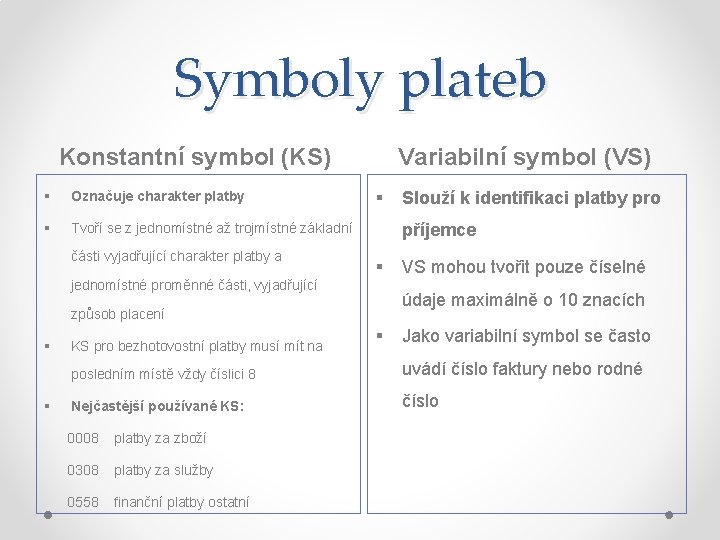 Symboly plateb Konstantní symbol (KS) § Označuje charakter platby § Tvoří se z jednomístné Symboly plateb Konstantní symbol (KS) § Označuje charakter platby § Tvoří se z jednomístné