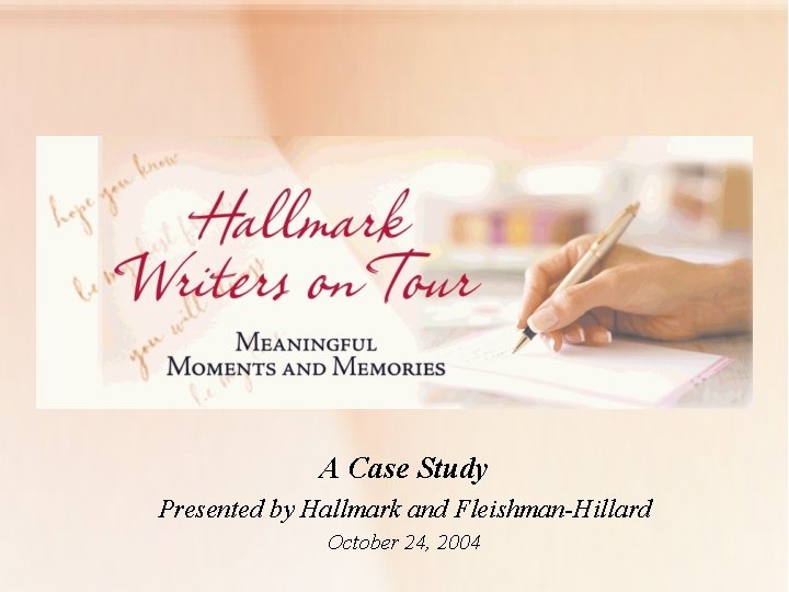 A Case Study Presented by Hallmark and Fleishman-Hillard October 24, 2004 