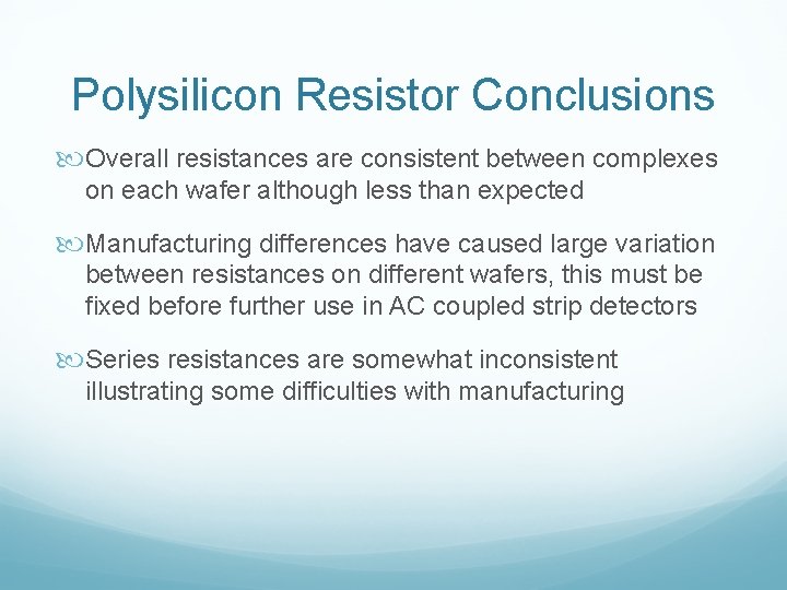 Polysilicon Resistor Conclusions Overall resistances are consistent between complexes on each wafer although less