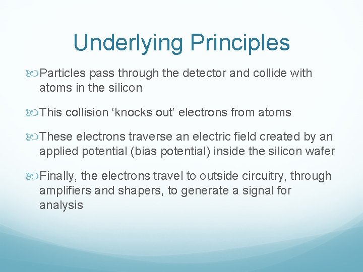 Underlying Principles Particles pass through the detector and collide with atoms in the silicon