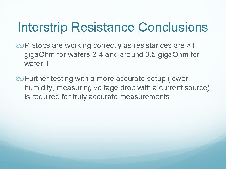 Interstrip Resistance Conclusions P-stops are working correctly as resistances are >1 giga. Ohm for