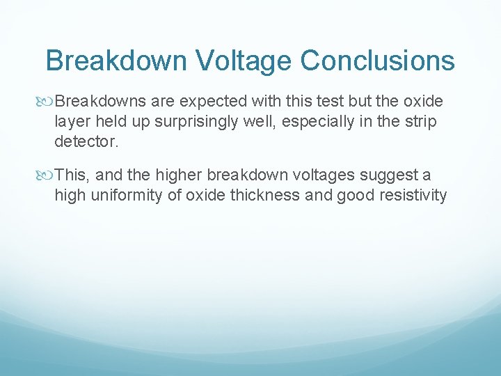 Breakdown Voltage Conclusions Breakdowns are expected with this test but the oxide layer held