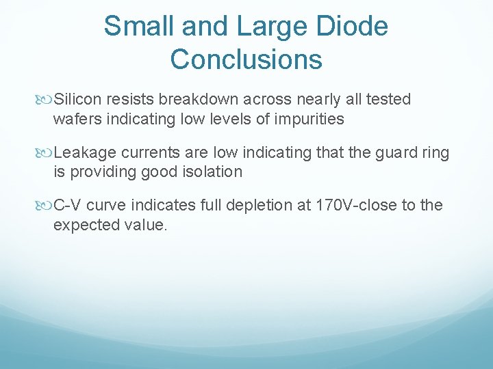 Small and Large Diode Conclusions Silicon resists breakdown across nearly all tested wafers indicating