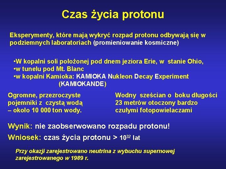 Czas życia protonu Eksperymenty, które mają wykryć rozpad protonu odbywają się w podziemnych laboratoriach