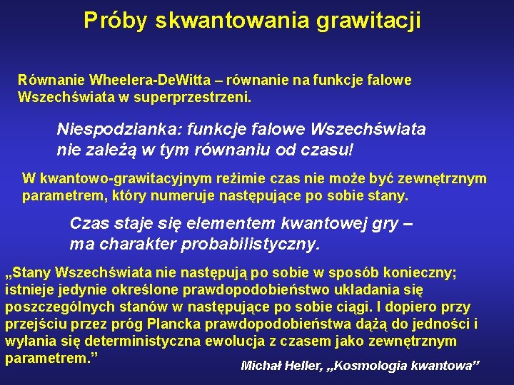 Próby skwantowania grawitacji Równanie Wheelera-De. Witta – równanie na funkcje falowe Wszechświata w superprzestrzeni.