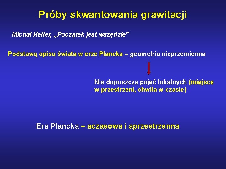 Próby skwantowania grawitacji Michał Heller, „Początek jest wszędzie” Podstawą opisu świata w erze Plancka