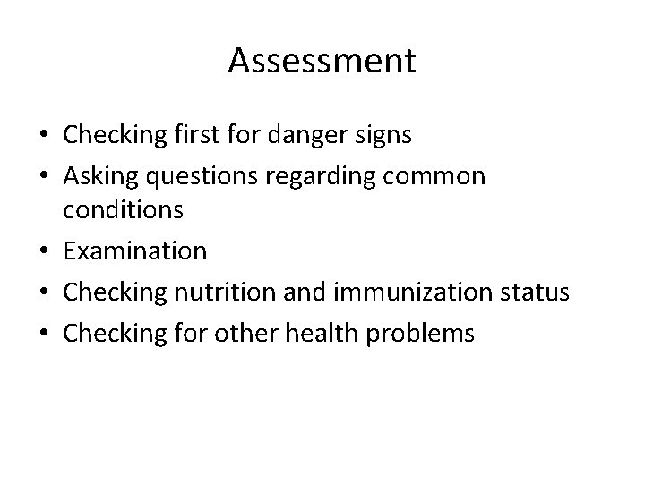 Assessment • Checking first for danger signs • Asking questions regarding common conditions •