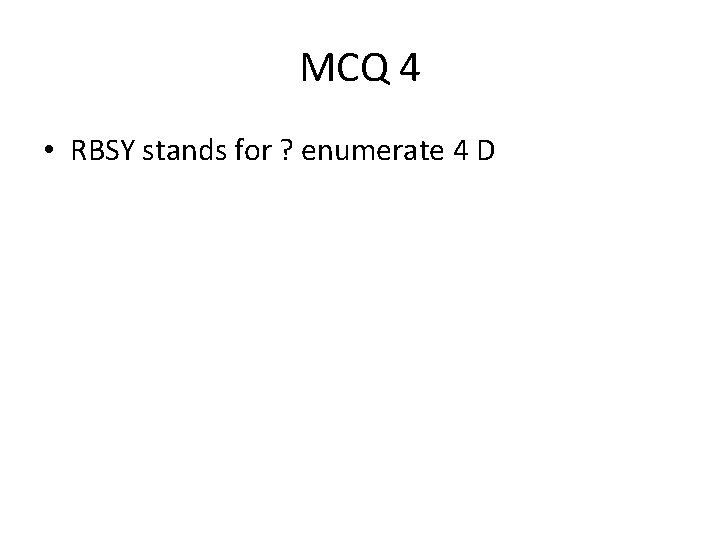 MCQ 4 • RBSY stands for ? enumerate 4 D 