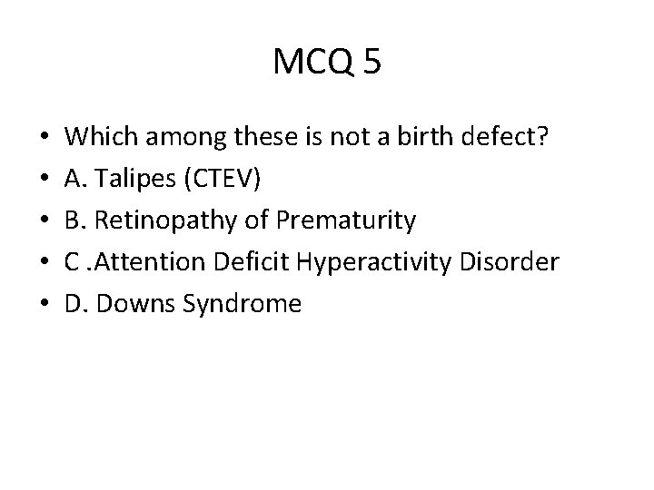 MCQ 5 • • • Which among these is not a birth defect? A.