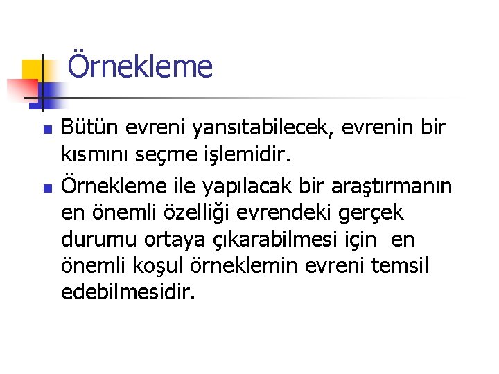 Örnekleme n n Bütün evreni yansıtabilecek, evrenin bir kısmını seçme işlemidir. Örnekleme ile yapılacak