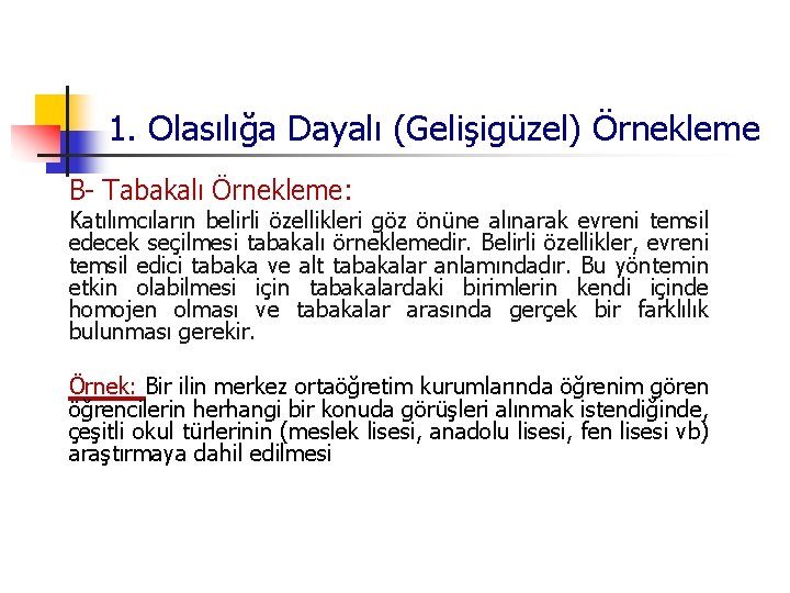 1. Olasılığa Dayalı (Gelişigüzel) Örnekleme B- Tabakalı Örnekleme: Katılımcıların belirli özellikleri göz önüne alınarak