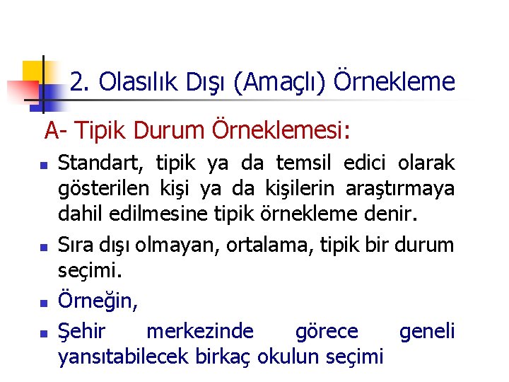 2. Olasılık Dışı (Amaçlı) Örnekleme A- Tipik Durum Örneklemesi: n n Standart, tipik ya