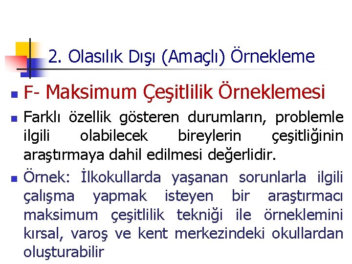 2. Olasılık Dışı (Amaçlı) Örnekleme n n n F- Maksimum Çeşitlilik Örneklemesi Farklı özellik