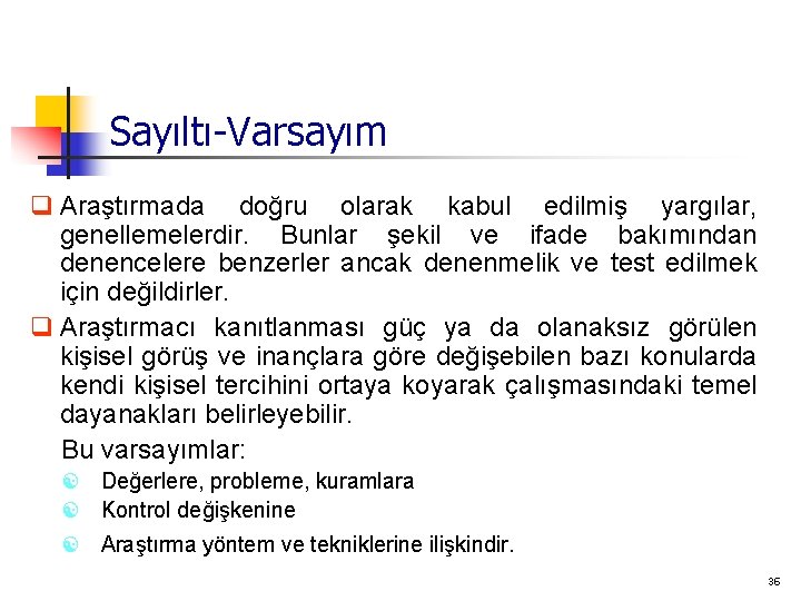 Sayıltı-Varsayım q Araştırmada doğru olarak kabul edilmiş yargılar, genellemelerdir. Bunlar şekil ve ifade bakımından