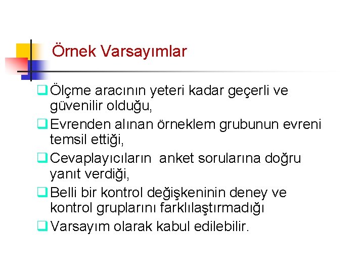 Örnek Varsayımlar q Ölçme aracının yeteri kadar geçerli ve güvenilir olduğu, q Evrenden alınan