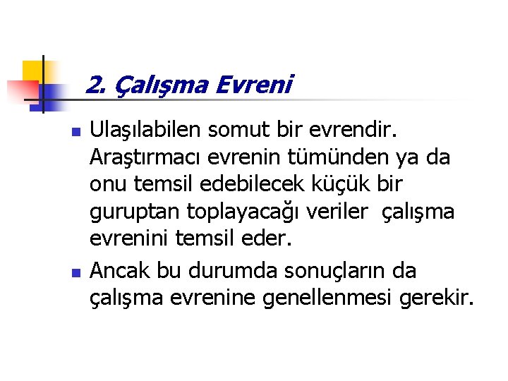 2. Çalışma Evreni n n Ulaşılabilen somut bir evrendir. Araştırmacı evrenin tümünden ya da