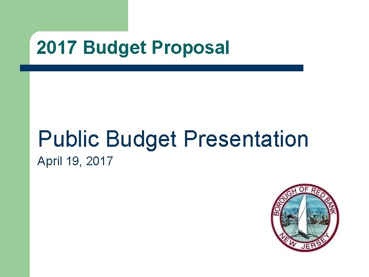 2017 Budget Proposal Public Budget Presentation April 19, 2017 0 